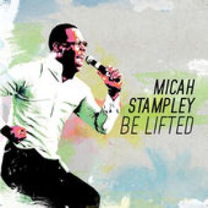 Be Lifted by Micah Stampley