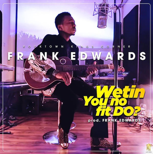 frank-edwards-wetin-you-no-fit-do