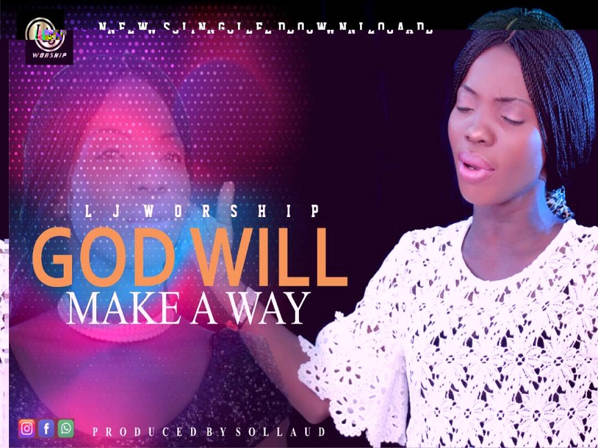 God Will Make A Way By LJ Worship