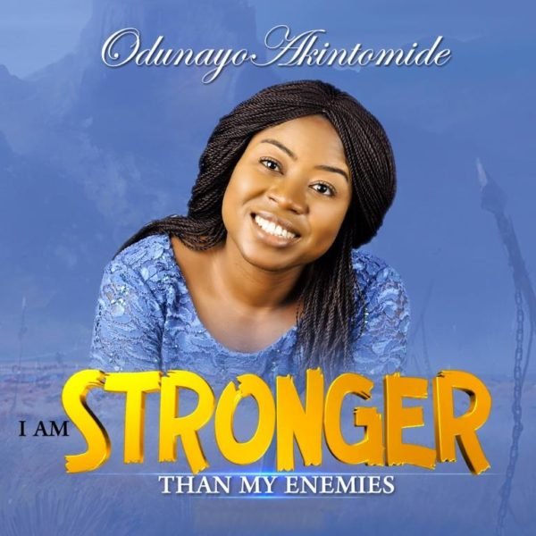 I Am Stronger Than My Enemies By Odunayo Akintomide