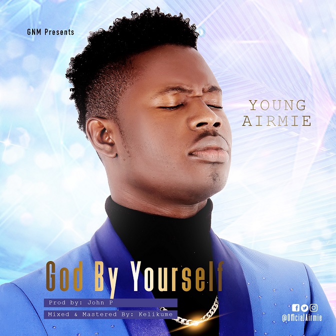 Young Airmie – God By Yourself