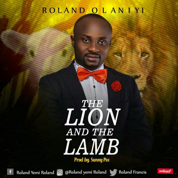 Roland Olaniyi – The Lion And The Lamb