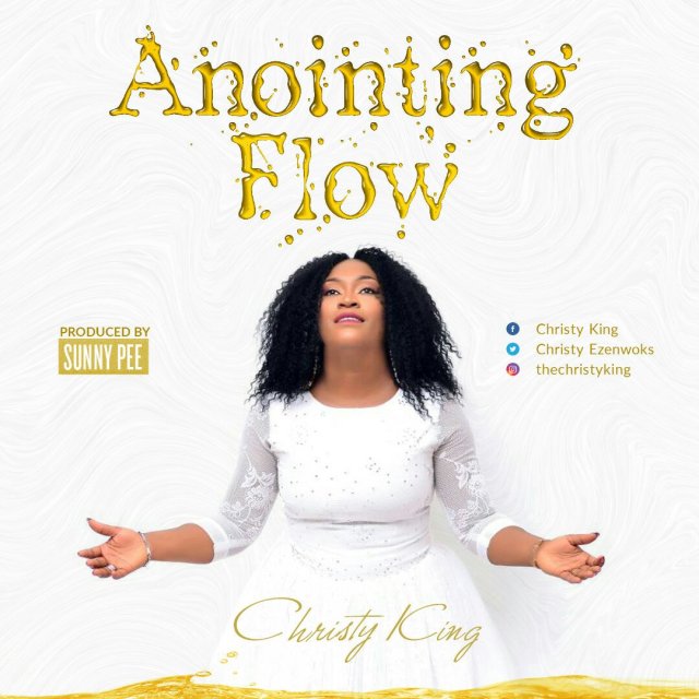 Anointing Flow – Christy King @ChristyEzenwoks