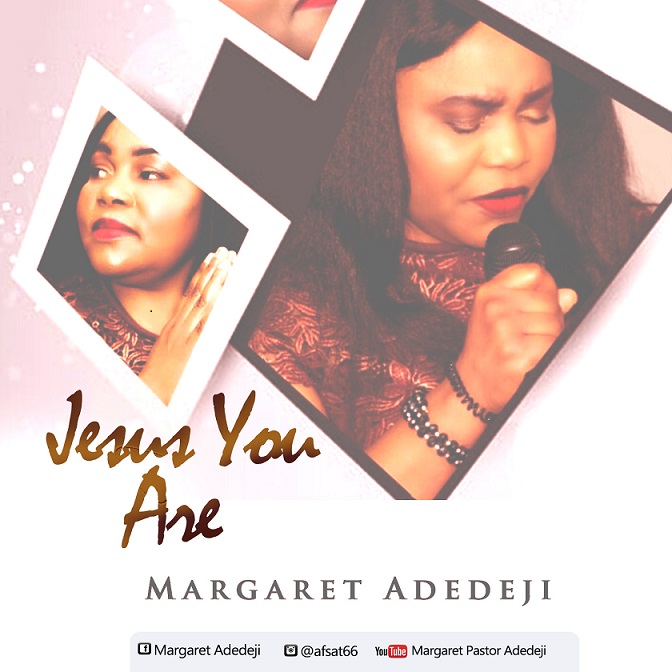 Jesus You Are - Margaret Adedeji