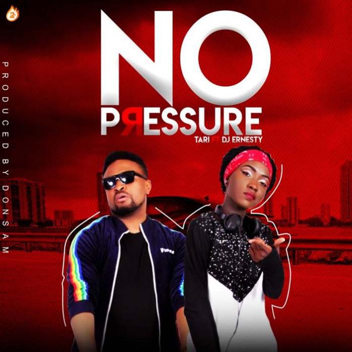 No Pressure – Tari feat D.j Ernesty