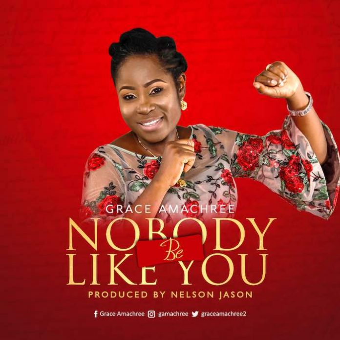 Nobody Be Like You – Grace Amachree