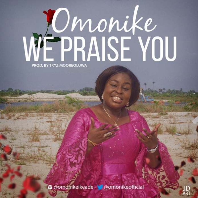 We Praise You – Omonike