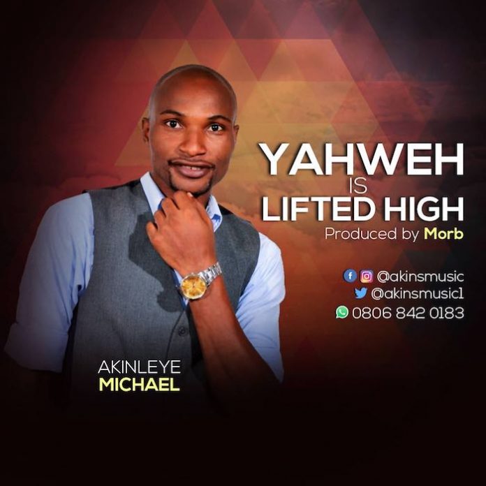 Yahweh is lifted High- Akinleye Michael