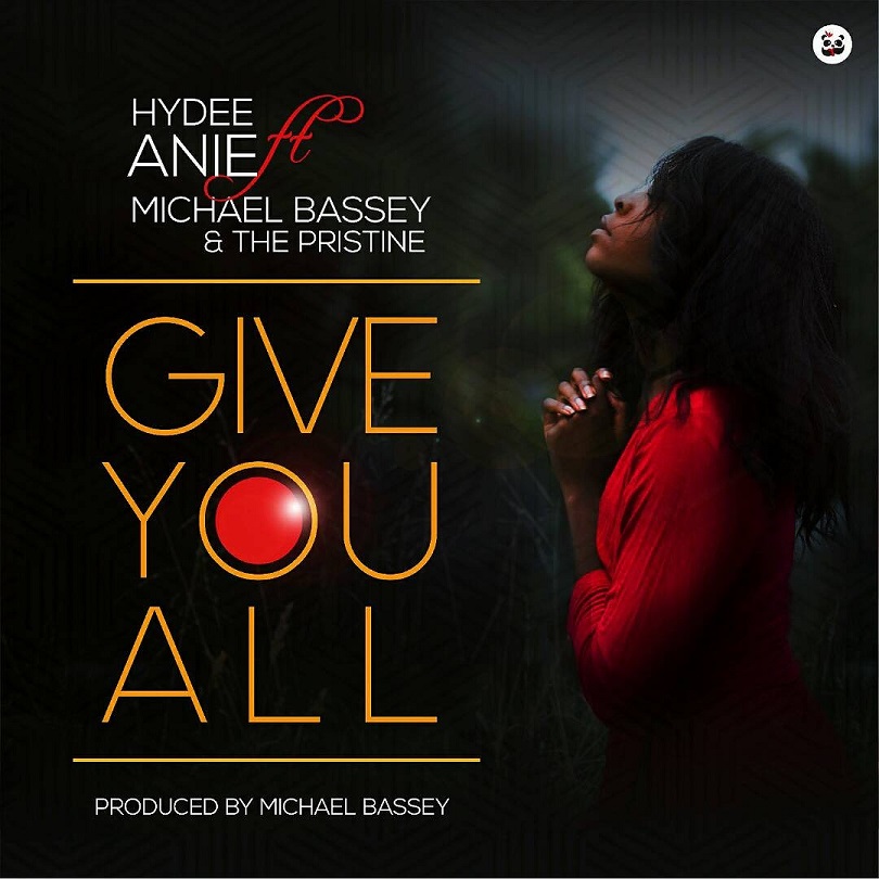 Hydie Anie GIVE YOU ALL Ft. Micheal Bassey & TPLH