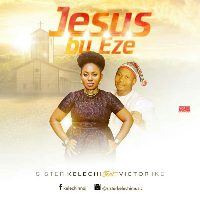 Jesus Bu Eze by Sister Kelechi