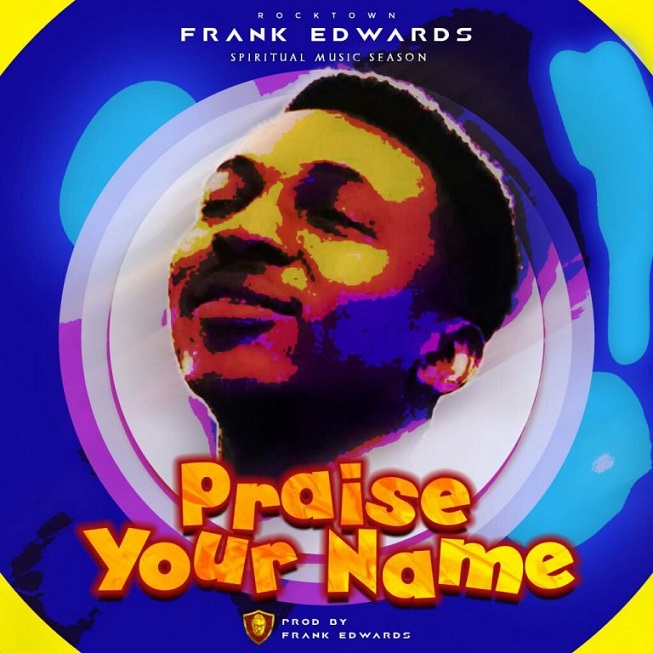 Praise Your Name by Frank Edwards