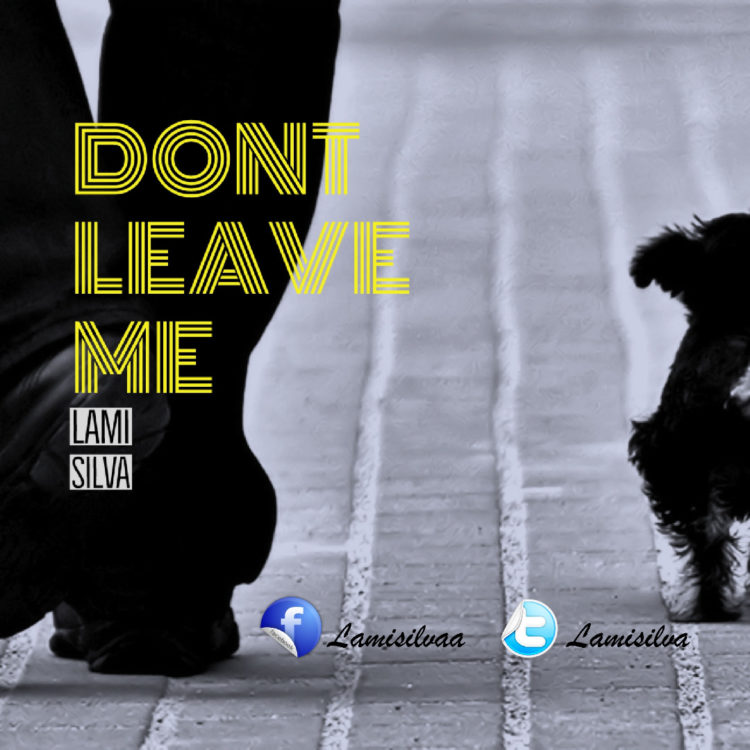 Don't Leave Me by LAMI Silava