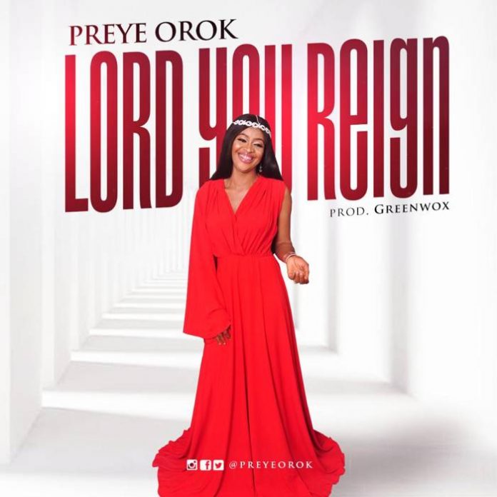 Lord You Reign by Preye Orok