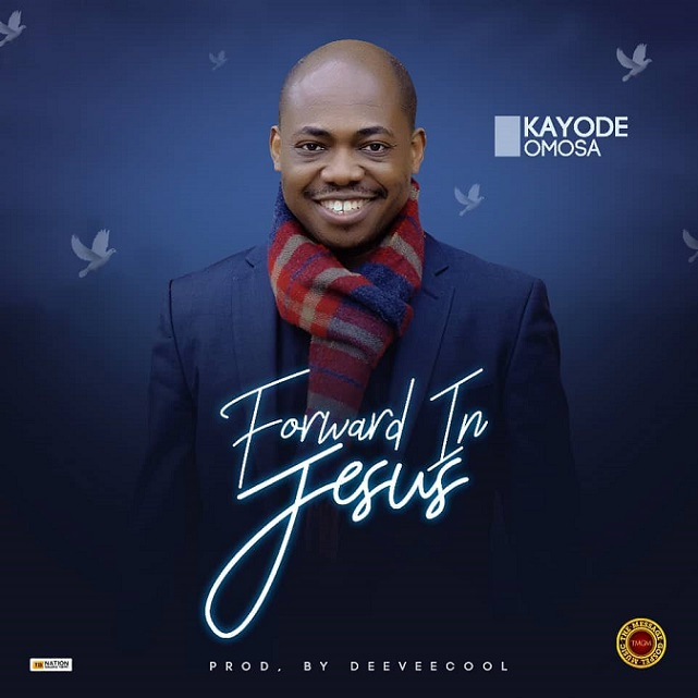 Forward In Jesus By Kayode Omosa
