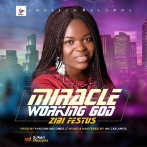 Miracle Working God By Zibi Festus
