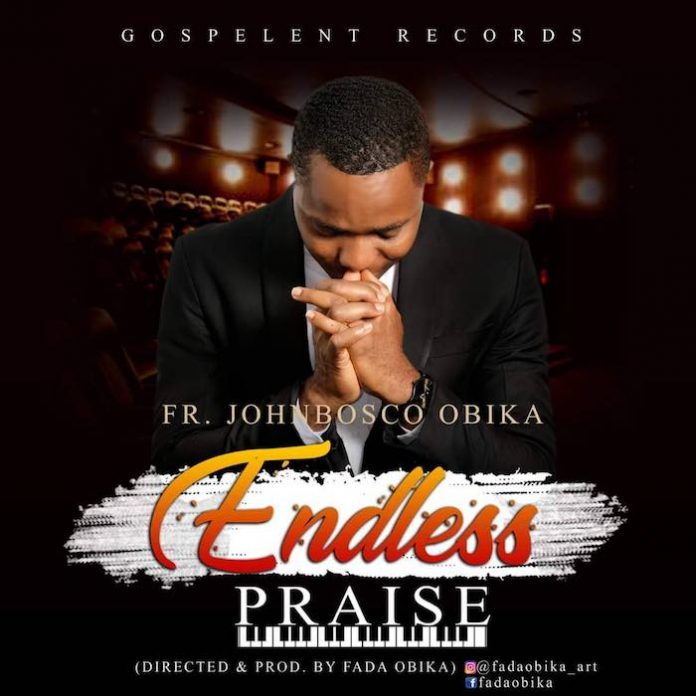 Endless Priase By Fr Johnbosco Obika