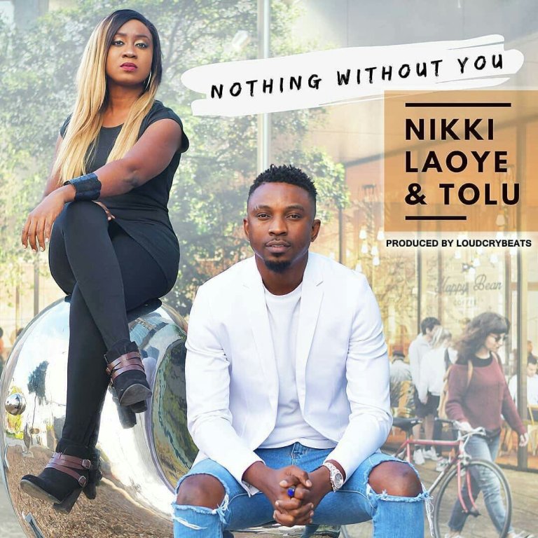 Nothing Without You By Nikki Laoye And Tolu