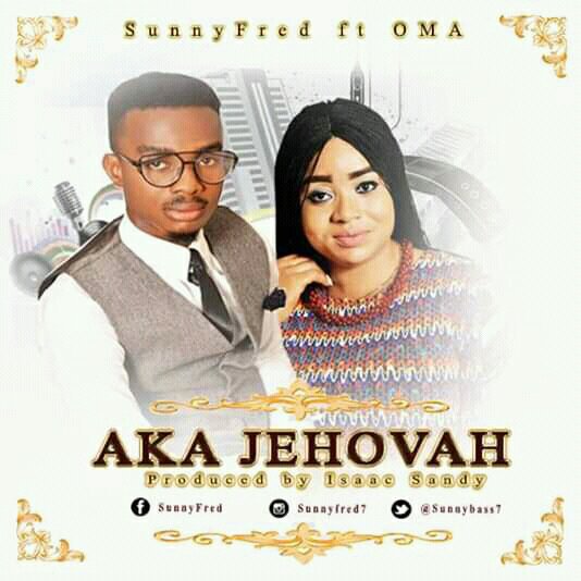 Aka Jehovah By Sunny Fred Ft Oma