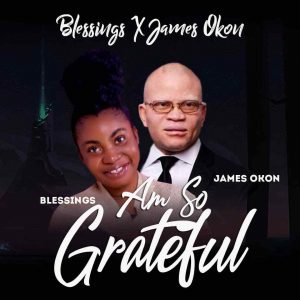 I'm So Grateful By Blessings Feat James Okon