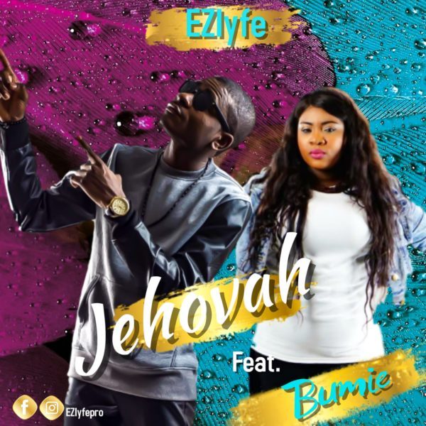 Jehovah By EZ Lyfe Ft Bumie