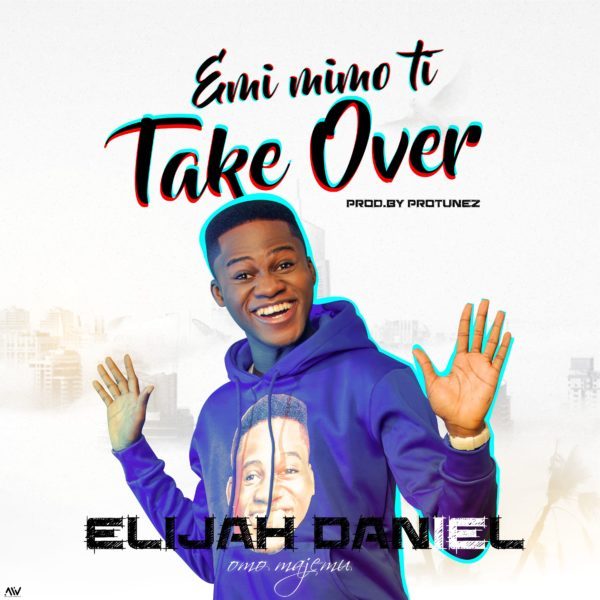 Emi Mimo Ti Take Over – Elijah Daniel
