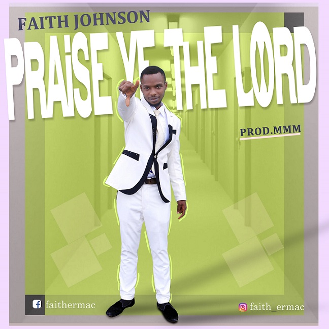 Praise Ye The Lord By Faith Johnson