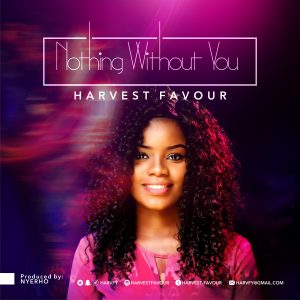 Nothing Without You By Harvest Favour