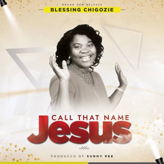 Call That Name Jesus By Blessing Chigozie