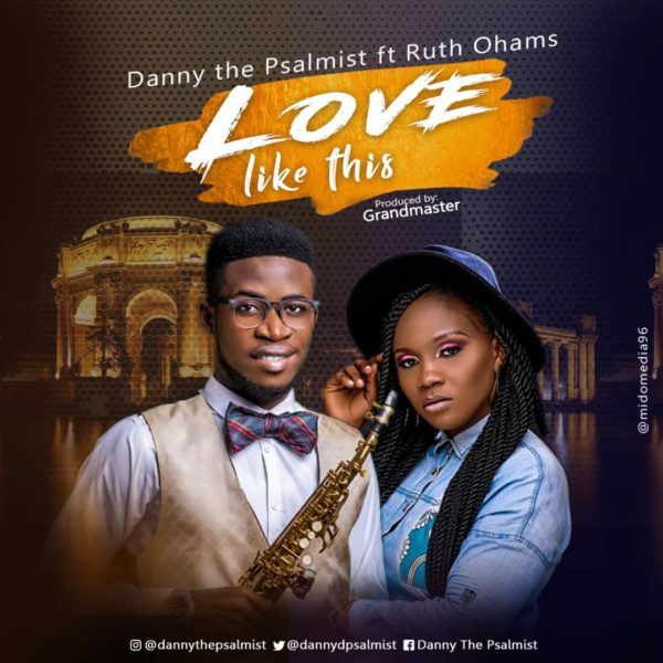 Love Like This By Danny The Psalmist Ft. Ruth Ohams