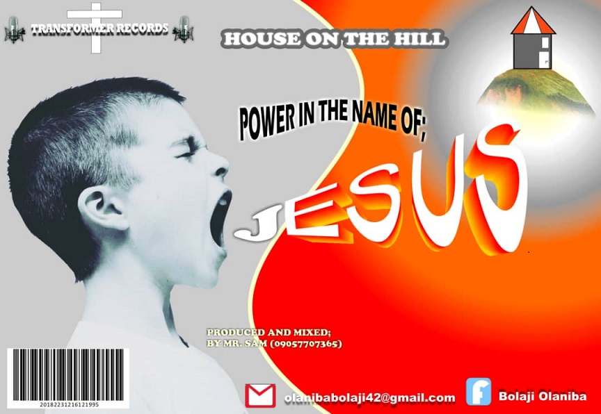 Power in the name of Jesus By House on the Hill﻿