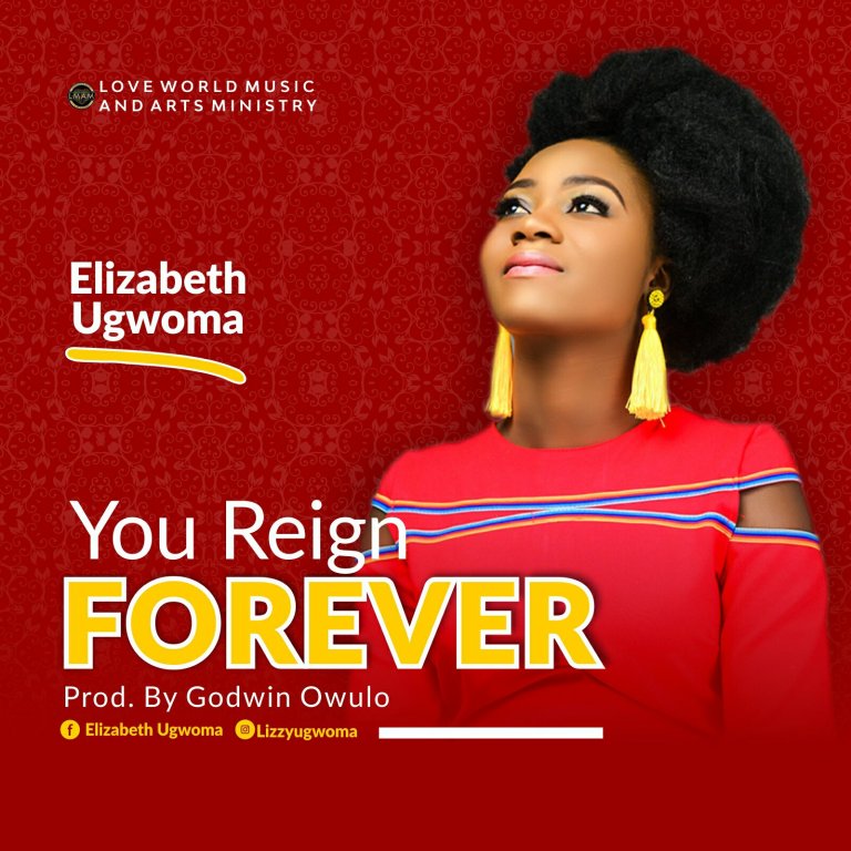 You Reign Forever By Elizabeth Ugwoma