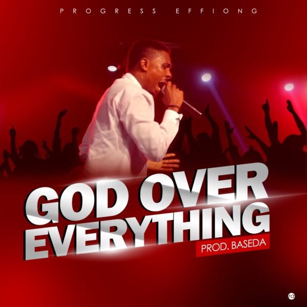 God Over Everything By Progress Effiong
