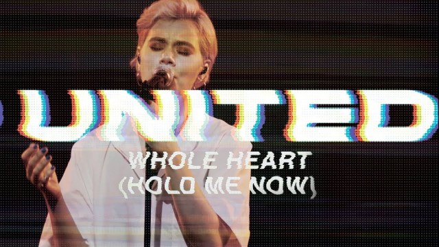 Whole Heart (Hold Me Now) By Hillsong UNITED