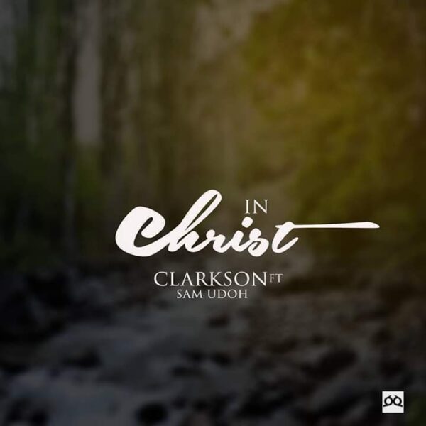 Clarkson Ikwunze - In Christ