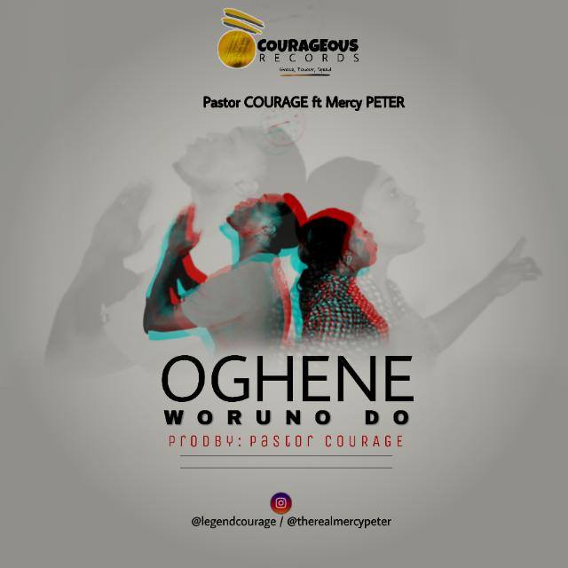 Oghene Woruno Do By Pastor Courage Ft. Mercy Peter
