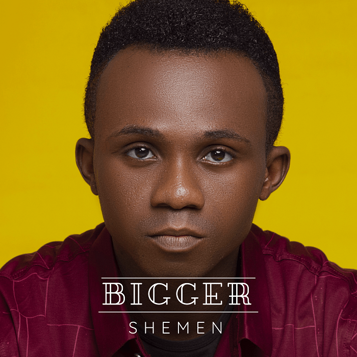 BIGGER By SHEMEN