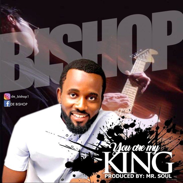 You Are King By Bishop