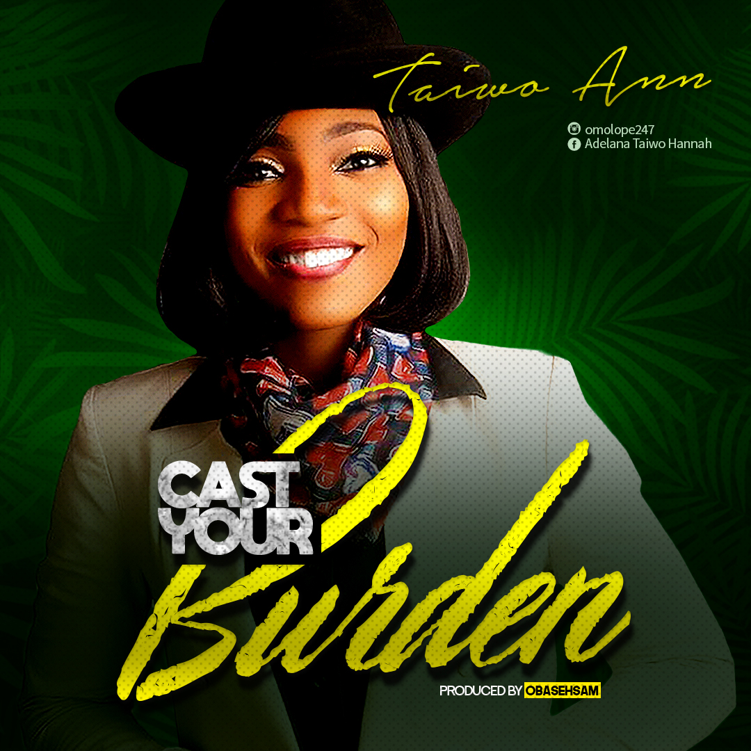 Cast Your Burden By Taiwo Ann