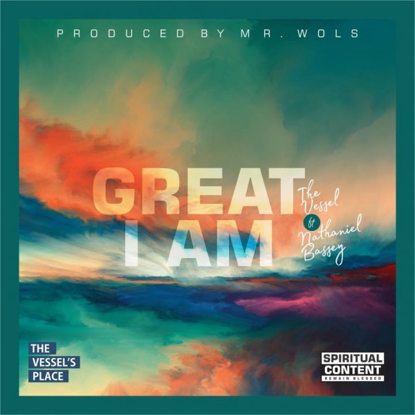 Great I Am By The Vessel Ft Nathaniel Bassey