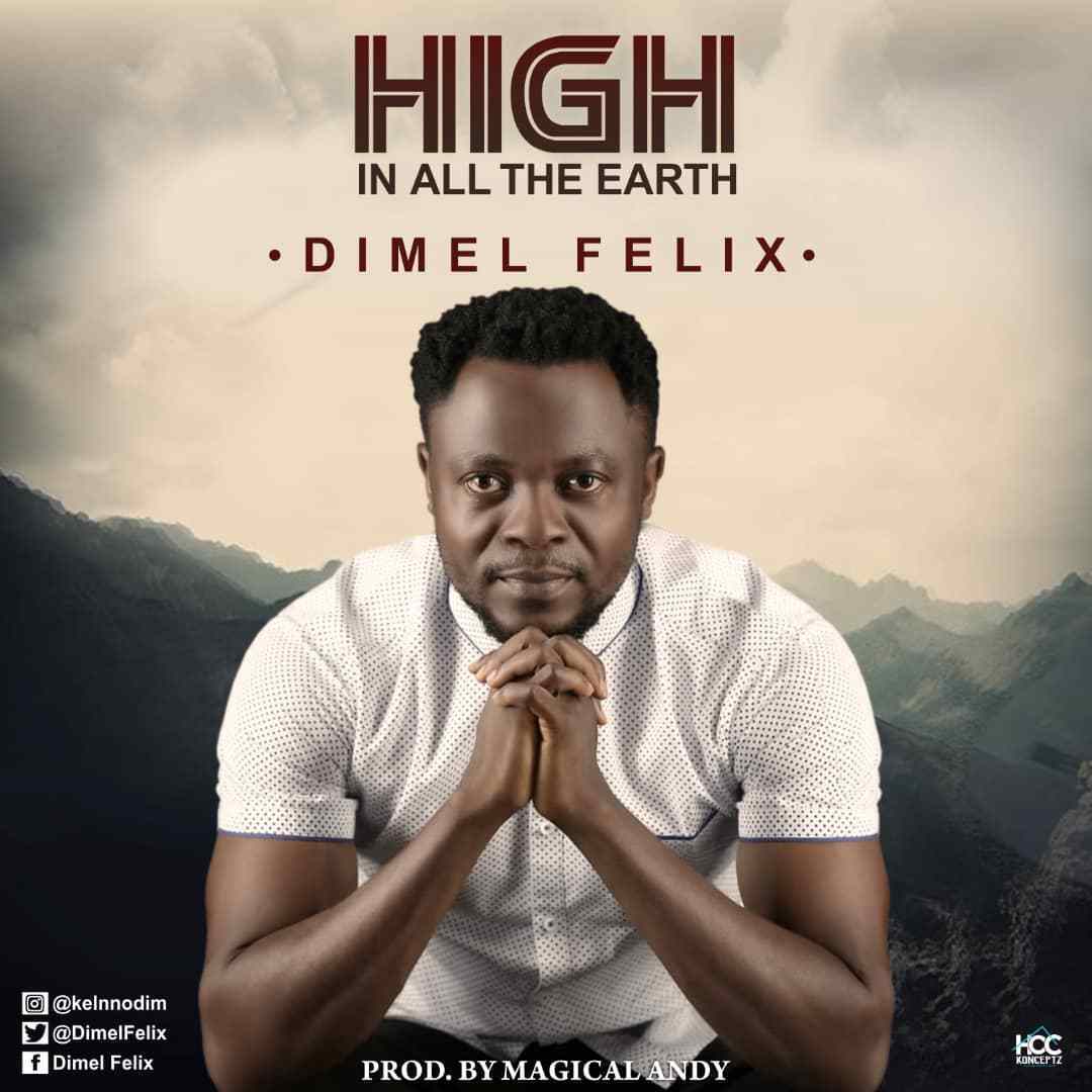 Dimel Felix – High In All The Earth