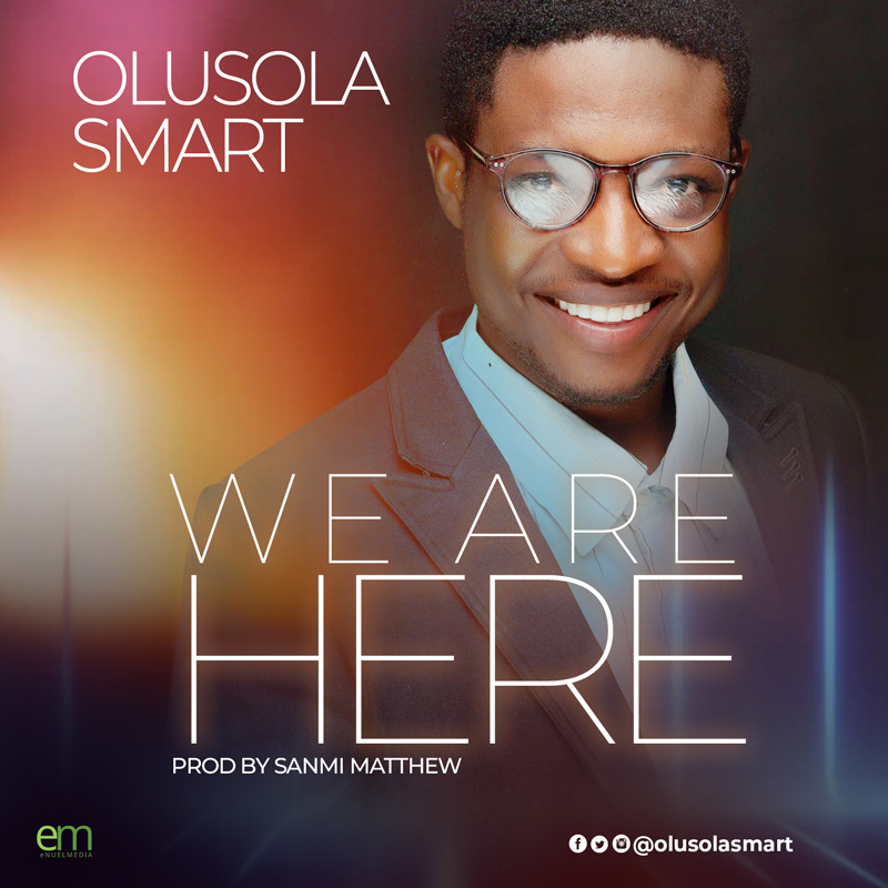 Olusola Smart – We are Here