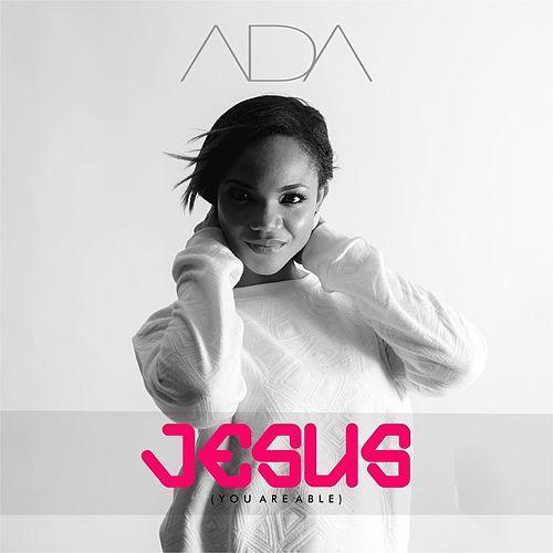Ada Ehi – Jesus You Are Able