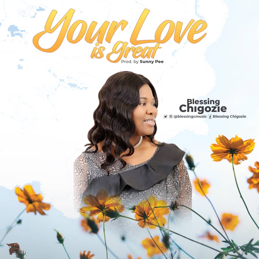 Your Love Is Great By Blessing Chigozie