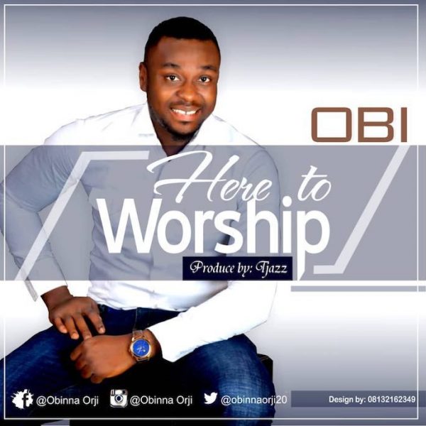Here To Worship By Obi