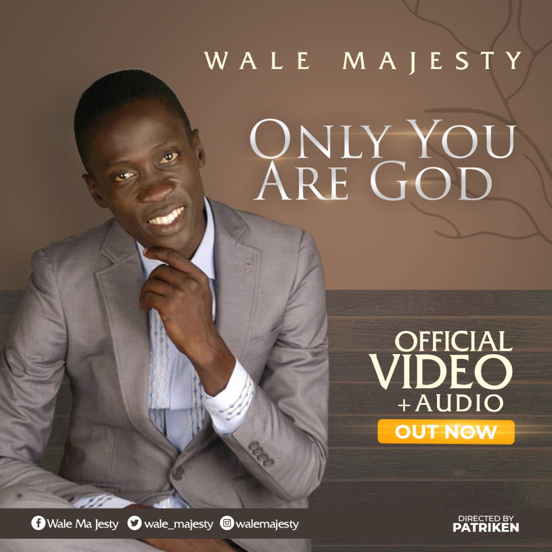 Only You Are God WALE MAJESTY