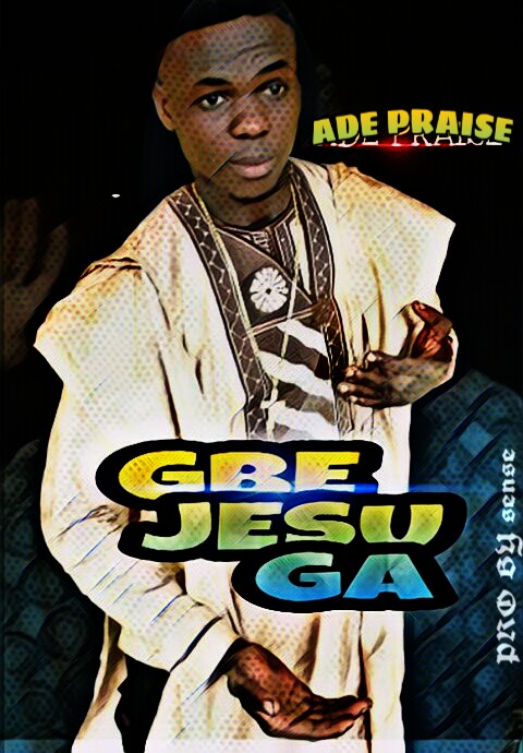 GBE JESU GA By Ade Praise