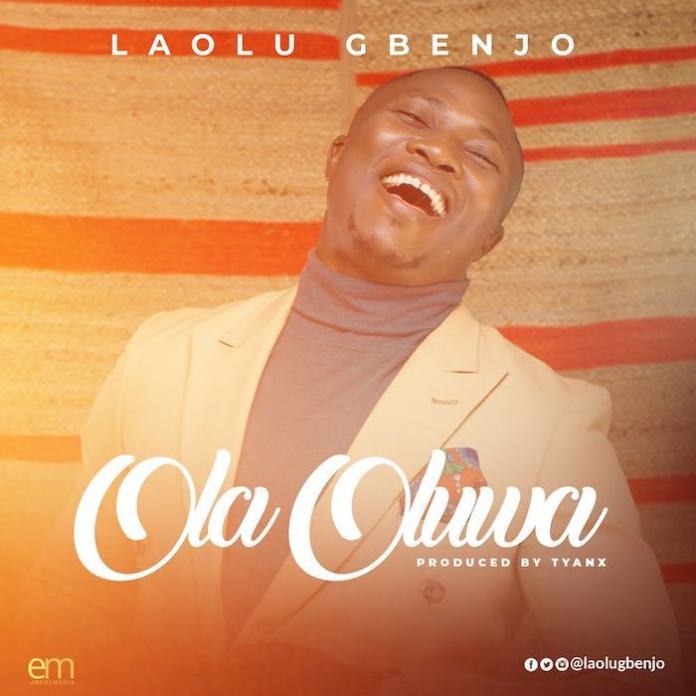 Ola Oluwa – Laolu Gbenjo