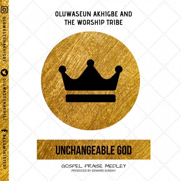 Unchangeable God By Oluwaseun Akhigbe + The Worship Tribe