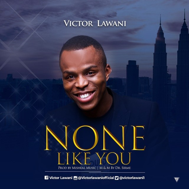 None Like You By Victor Lawani