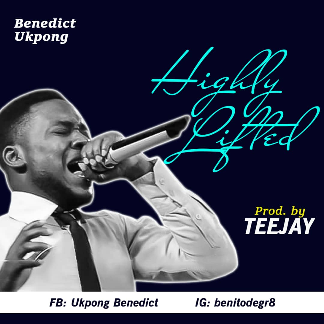 Highly Lifted by Benedict Ukpong